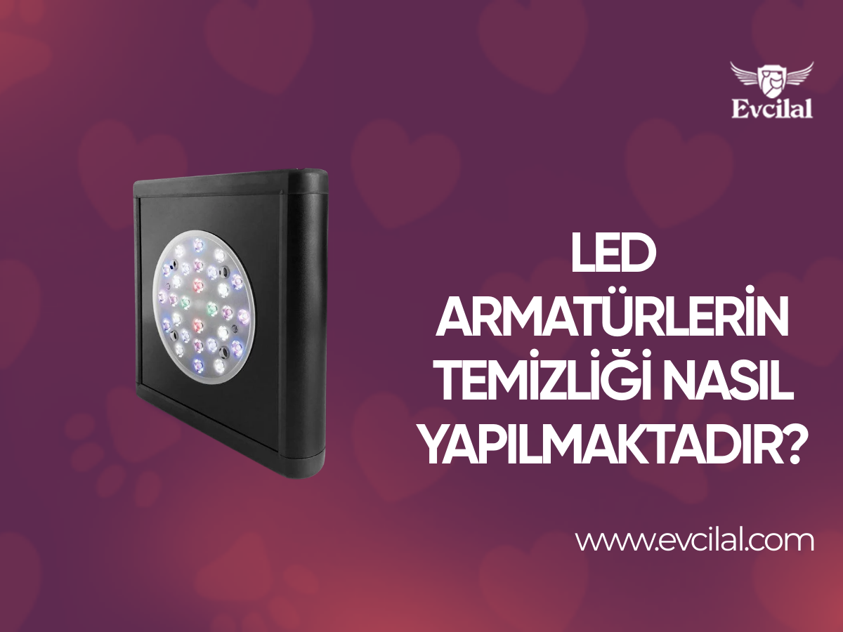 Led Armatürlerin Temizliği Nasıl Yapılmaktadır?